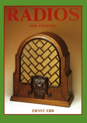 Radios von gestern von Erb,  Ernst, Luzern,  Stftung Radiomuseum