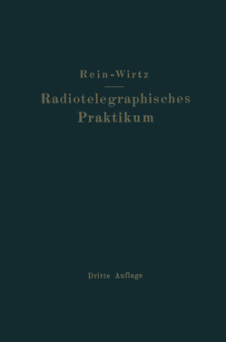Radiotelegraphisches Praktikum von Rein,  H., Wirtz,  K.