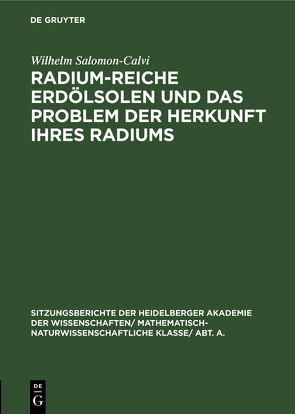 Radium-reiche Erdölsolen und das Problem der Herkunft ihres Radiums von Salomon-Calvi,  Wilhelm