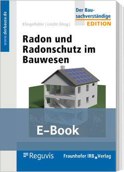 Radon und Radonschutz im Bauwesen (E-Book) von Breckow,  Joachim, Hartmann,  Thomas, Kemski,  Joachim, Kleve,  Guido, Klingelhöfer,  Gerhard, Leicht,  Karin