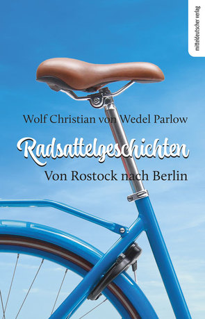 Radsattelgeschichten. Von Rostock nach Berlin von von Wedel Parlow,  Wolf Christian