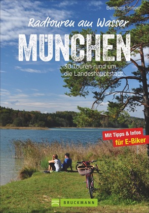 Radtouren am Wasser München & Umgebung von Irlinger,  Bernhard