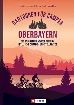 Radtouren für Camper Oberbayern von Bahnmüller,  Wilfried und Lisa
