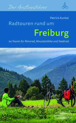 Radtouren rund um Freiburg von Kunkel,  Patrick