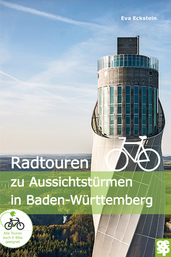 Radtouren zu Aussichtstürmen in Baden-Württemberg von Eckstein,  Eva