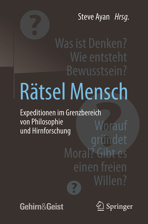 Rätsel Mensch – Expeditionen im Grenzbereich von Philosophie und Hirnforschung von Ayan,  Steve