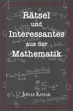 Rätsel und Interessantes aus der Mathematik von Kiebler,  Julia, Kosak,  Jonas