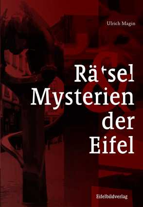 Rätsel und Mysterien der Eifel von Magin,  Ulrich