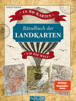 Rätselbuch der Landkarten • In 80 Karten um die Welt von Kiefer,  Philip