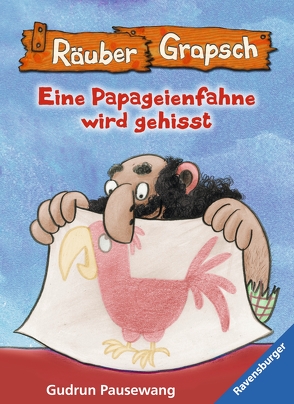 Räuber Grapsch: Eine Papageienfahne wird gehisst (Band 15) von Pausewang,  Gudrun, Wünsch,  Dorota