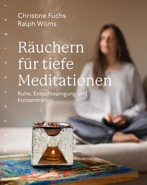 Räuchern für tiefe Meditationen von Fuchs,  Christine, Wilms,  Ralph