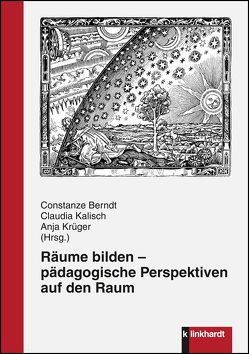 Räume bilden – pädagogische Perspektiven auf den Raum von Berndt,  Constanze, Kalisch,  Claudia, Krüger,  Anja