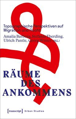 Räume des Ankommens von Barboza,  Amalia, Eberding,  Stefanie, Pantle,  Ulrich, Winter,  Georg