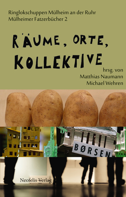 Räume, Orte, Kollektive von Fischer,  Ralph, Frahm,  Ole, Freng Dale,  Ragnhild, Heubach,  Eva, Hinrichs,  Fabian, LiGNA, Naumann,  Matthias, Pollesch,  René, Ringlokschuppen Ruhr, Ruda,  Frank, Schuster,  Tim, Standfest,  Christine, Vagn Lid,  Tore, Wehren,  Michael