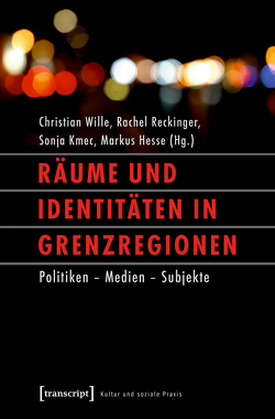 Räume und Identitäten in Grenzregionen von Hesse,  Markus, Kmec,  Sonja, Reckinger,  Rachel, Wille,  Christian