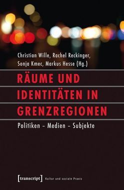 Räume und Identitäten in Grenzregionen von Hesse,  Markus, Kmec,  Sonja, Reckinger,  Rachel, Wille,  Christian