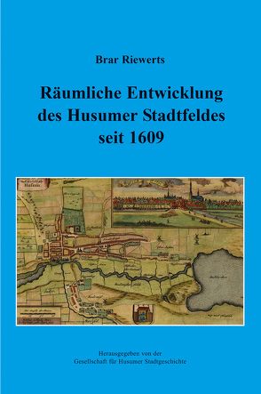 Räumliche Entwicklung des Husumer Stadtfeldes seit 1609 von Riewerts,  Brar
