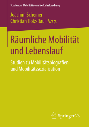 Räumliche Mobilität und Lebenslauf von Holz-Rau,  Christian, Scheiner,  Joachim