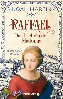 Raffael – Das Lächeln der Madonna von Martin,  Noah