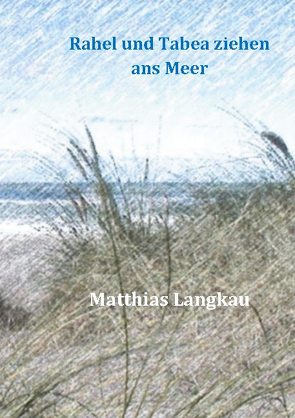 Rahel und Tabea ziehen ans Meer von Langkau,  Matthias