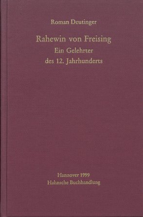 Rahewin von Freising. Ein Gelehrter des 12. Jahrhunderts von Deutinger,  Roman