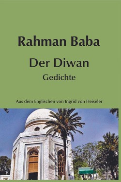 Rahman Baba. Der Diwan (Gedichte) von von Heiseler,  Ingrid