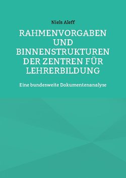 Rahmenvorgaben und Binnenstrukturen der Zentren für Lehrerbildung von Aleff,  Niels