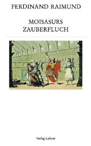 Raimundalmanach / Moisasurs Zauberfluch von Raimund,  Ferdinand, Riedl,  Gottfried