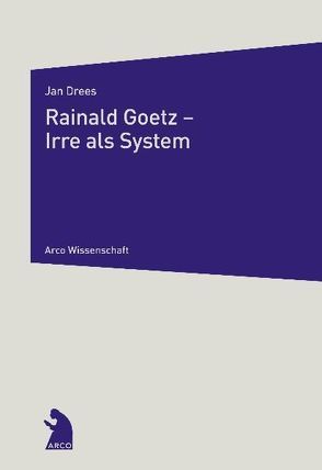 Rainald Goetz – Irre als System von Drees,  Jan