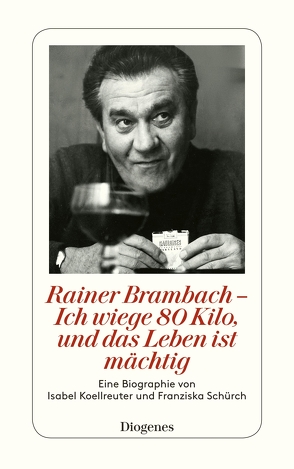 Rainer Brambach – Ich wiege 80 Kilo, und das Leben ist mächtig von Koellreuter,  Isabel, Schürch,  Franziska