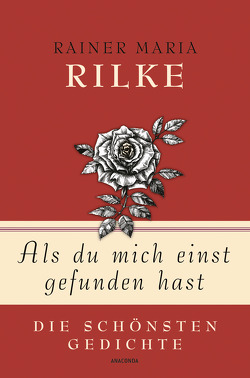 Rainer Maria Rilke, Als du mich einst gefunden hast – Die schönsten Gedichte von Landgraf,  Kim, Rilke,  Rainer Maria