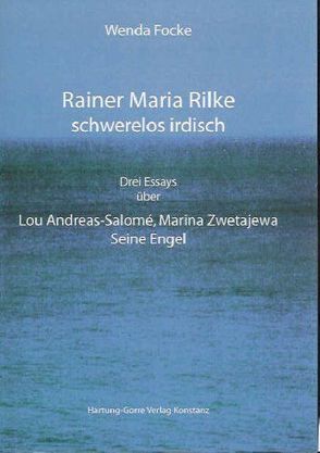 Rainer Maria Rilke schwerelos irdisch von Focke,  Wenda