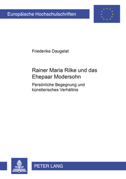 Rainer Maria Rilke und das Ehepaar Modersohn von Daugelat,  Friederike