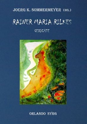 Rainer Maria Rilkes Gedichte von Rilke,  Rainer Maria, Sommermeyer,  Joerg K., Syrg,  Orlando