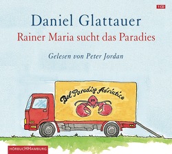 Rainer Maria sucht das Paradies von Glattauer,  Daniel, Jordan,  Peter
