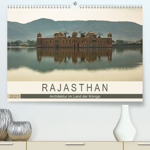 Rajasthan – Architektur im Land der Könige (Premium, hochwertiger DIN A2 Wandkalender 2023, Kunstdruck in Hochglanz) von Rost,  Sebastian
