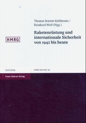 Raketenrüstung und internationale Sicherheit von 1942 bis heute von Stamm-Kuhlmann,  Thomas, Wolf,  Reinhard