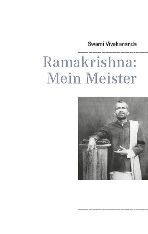 Ramakrishna: Mein Meister von Vivekananda,  (Swami)