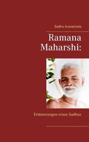 Ramana Maharshi: Erinnerungen eines Sadhus von Arunachala,  Sadhu