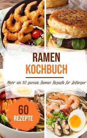 Ramen Kochbuch: Mehr als 60 geniale Ramen Rezepte für Anfänger von Stein,  Sabrina