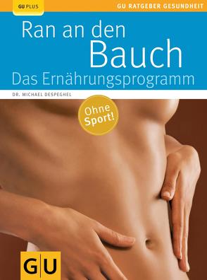 Ran an den Bauch. Das Ernährungsprogramm von Despeghel,  Dr. Dr. Michael