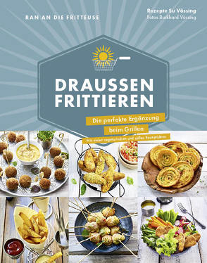 Ran an die Fritteuse – Draußen frittieren von Vössing,  Burkhard, Vössing,  Su