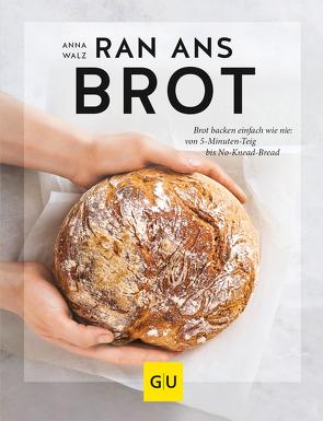 Ran ans Brot! von Walz,  Anna