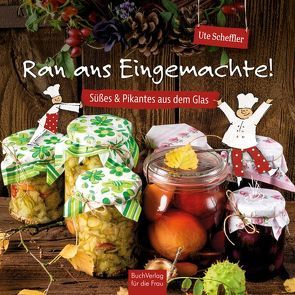 Ran ans Eingemachte! von Scheffler,  Ute