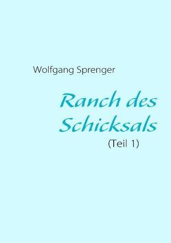 Ranch des Schicksals von Sprenger,  Wolfgang