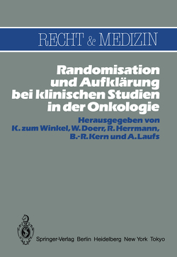 Randomisation und Aufklärung bei klinischen Studien in der Onkologie von Doerr,  W., Herrmann,  R., Kern,  B.-R., Laufs,  A., Zum Winkel,  K.