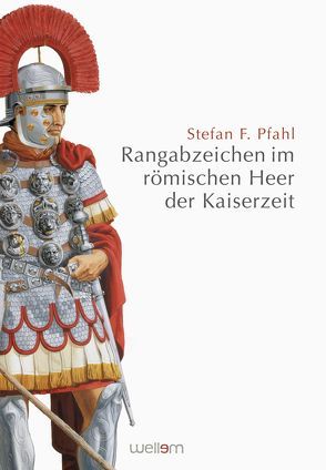 Rangabzeichen im römischen Heer der Kaiserzeit von Pfahl,  Stefan F.