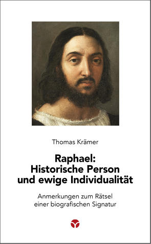 Raphael: Historische Person und ewige Individualität von Krämer,  Thomas
