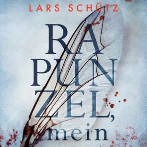 Rapunzel, mein (Ein Grall-und-Wyler-Thriller 2) von Nelleßen,  Nils, Schütz,  Lars