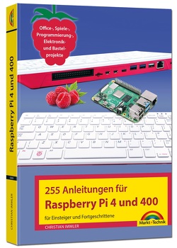 Raspberry Pi 4 und 400 – 255 Anleitungen für Einsteiger und Fortgeschrittene von Immler,  Christian